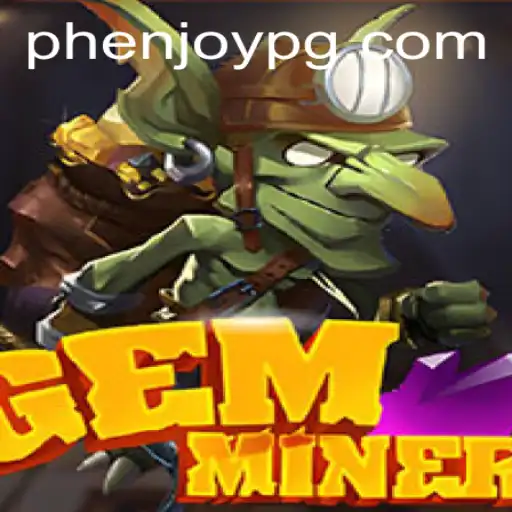 Discovering GemMiner: A New Adventure Awaits with PHEnjoy